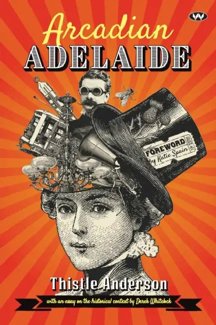 Arcadian Adelaide by Thistle Anderson, Derek Whitelock, Katie Spain