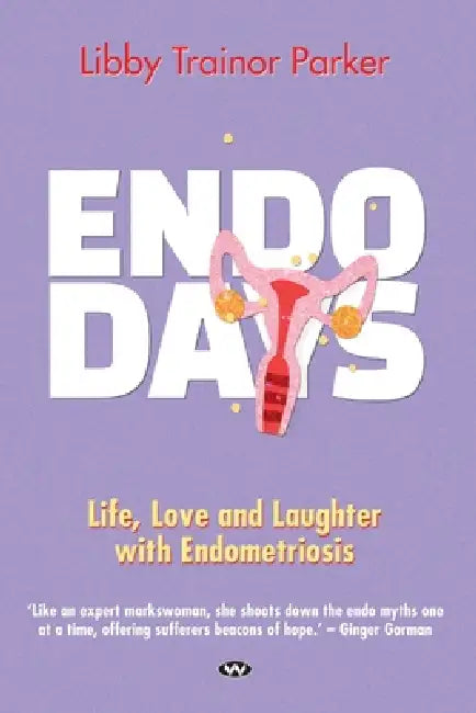 Endo Days: Life, love and laughter with endometriosis by Libby Trainor Parker