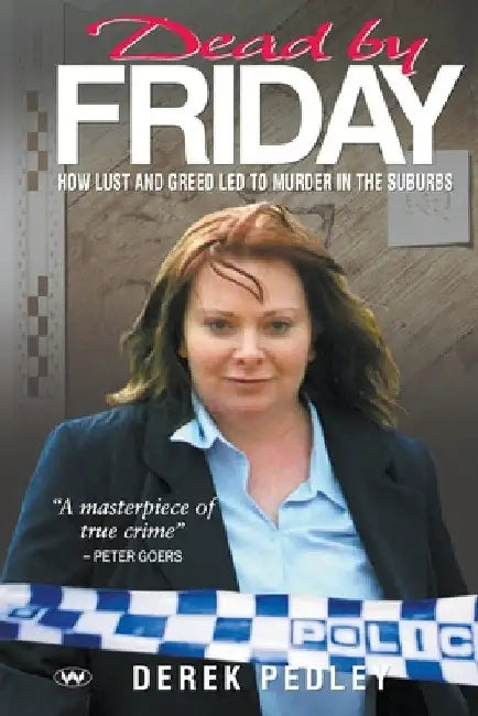 Dead by Friday: How lust and greed led to murder in the suburbs by Derek Pedley