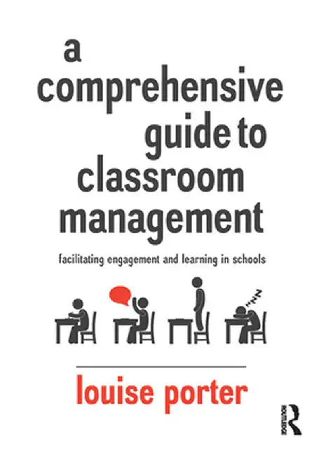 A Comprehensive Guide to Classroom Management: Facilitating engagement and learning in schools by Louise Porter