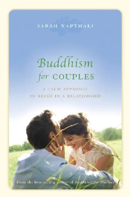 Buddhism for Couples: A Calm Approach to Being in a Relationship by Sarah Napthali
