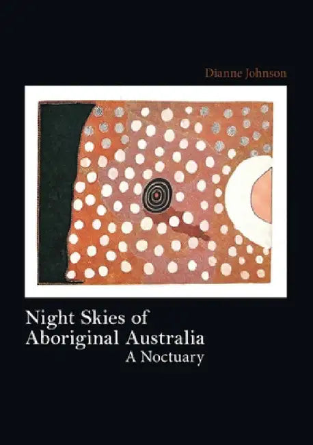 Night Skies of Aboriginal Australia by Dianne Johnson