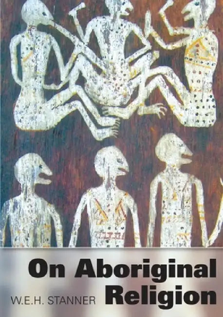 On Aboriginal Religion by W. E. H. Stanner