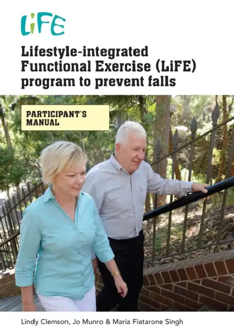 Lifestyle-Integrated Functional Exercise (LiFE) Program to Prevent Falls [Participant's Manual]: Participants Manual by Lindy Clemson