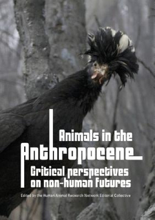 Animals in the Anthropocene: critical perspectives on non-human futures by Harn Editorial Collective