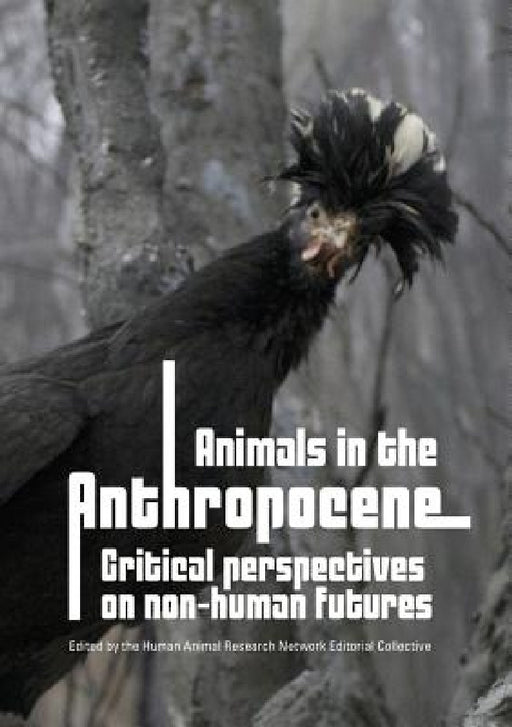 Animals in the Anthropocene: critical perspectives on non-human futures by Harn Editorial Collective