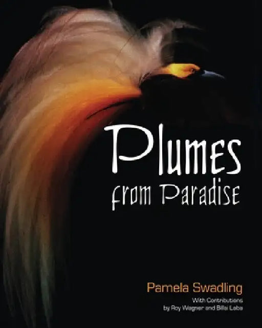 Plumes from Paradise: Trade Cycles in Outer Southeast Asia and their Impact on New Guinea and Nearby Islands Until 1920 by Pamela Swadling