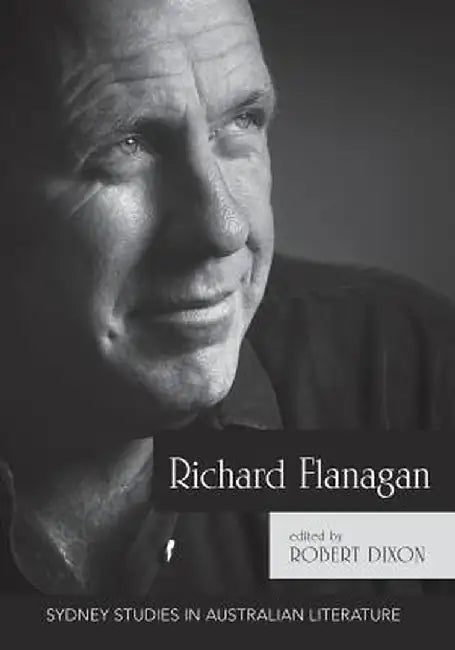 Richard Flanagan: Critical Essays by Dixon Robert