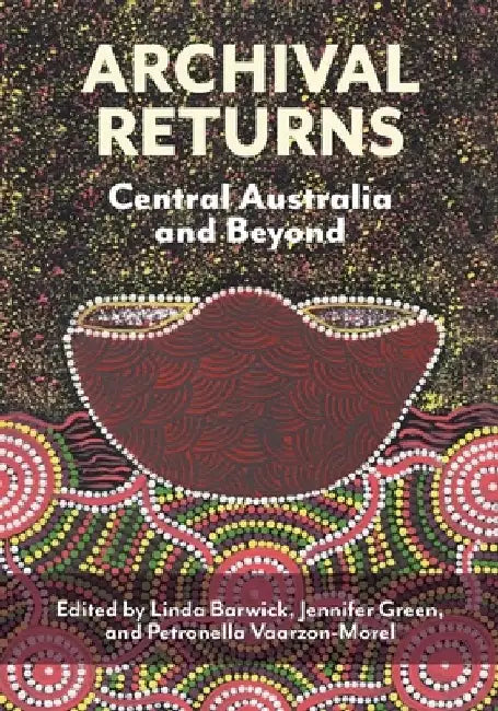Archival Returns: Central Australia and Beyond by Linda Barwick