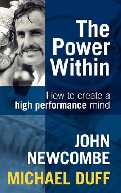 The Power Within: How To Create A High Performance Mind by John Newcombe, Michael Duff