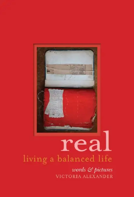 Real: Living a balanced life by Victoria Alexander