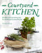 Courtyard Kitchen: Recipes and growing tips for herbs and potted fruits by Kent (London School Of Economics & Political Science, Uk) Deng