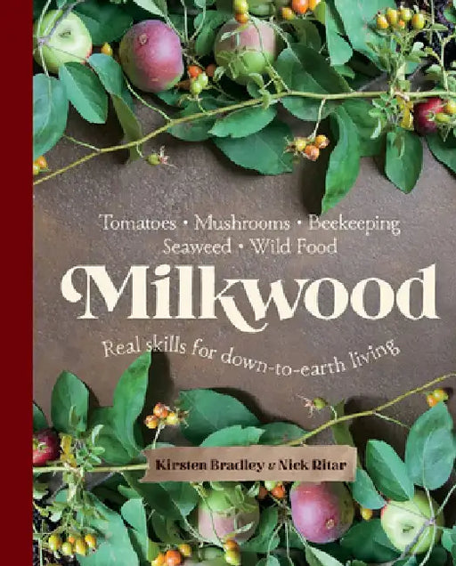 Milkwood: Real Skills for Down-To-Earth Living by Kirsten Bradley