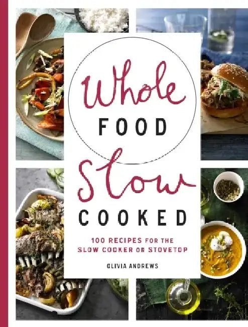 Whole Food Slow Cooked by Olivia Andrews