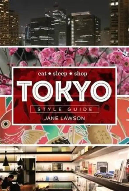 Tokyo Style Guide: Eat * Sleep * Shop by Jane Lawson