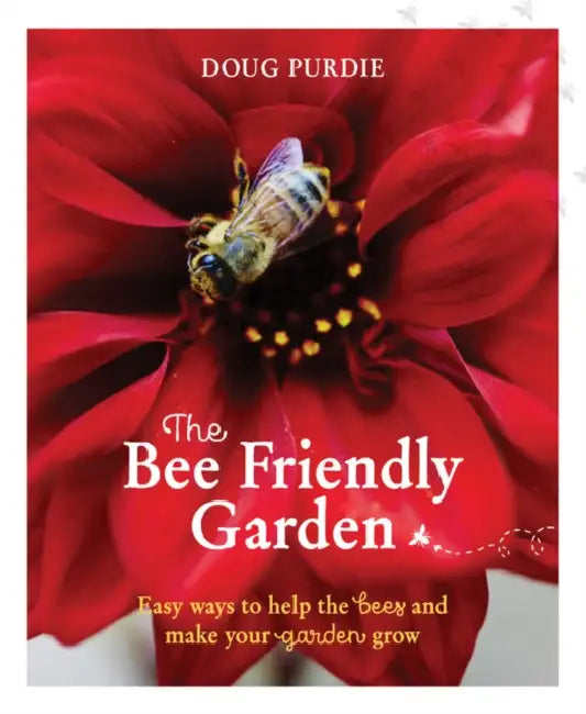 The Bee Friendly Garden: Easy Ways to Help the Bees and Make Your Garden Grow by Doug Purdie