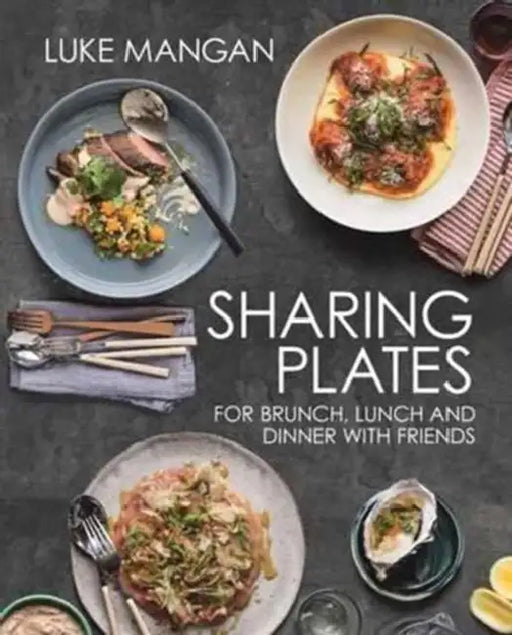 Sharing Plates: for brunch, lunch and dinner with friends by Luke Mangan