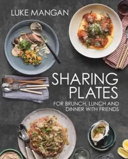 Sharing Plates: for brunch, lunch and dinner with friends by Luke Mangan