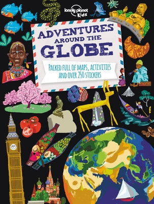 Adventures Around the Globe: Packed Full of Maps, Activities and Over 250 Stickers by Lonely Planet