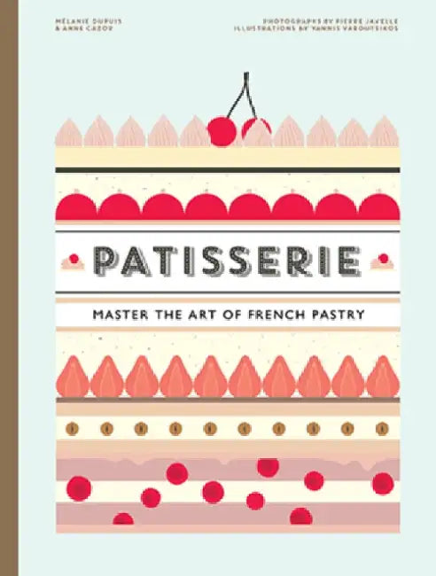 Patisserie: Master the Art of French pastry by Melanie Dupuis