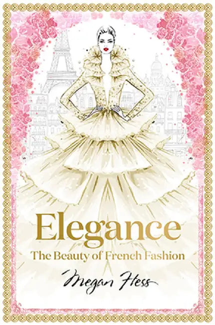 Elegance: The Masters of French Fashion by Megan Hess