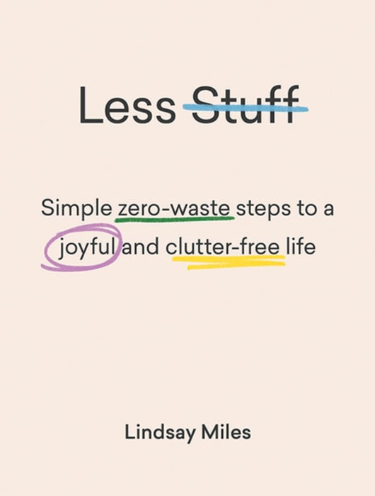 Less Stuff: Simple Zero-Waste Steps to a Joyful and Clutter-Free Life
