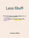 Less Stuff: Simple Zero-Waste Steps to a Joyful and Clutter-Free Life by Lindsay Miles