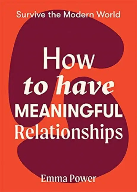 How to Have Meaningful Relationships by Emma Power