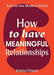How to Have Meaningful Relationships by Emma Power