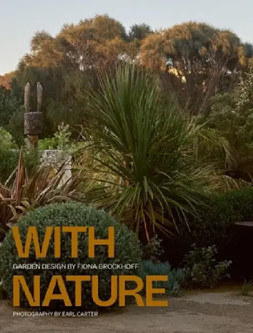 Designing with Nature: The Landscapes of Fiona Brockhoff by Fiona Brockhoff