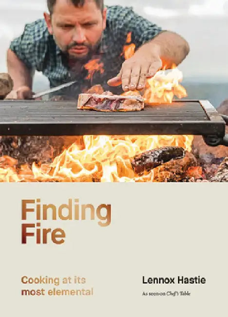Finding Fire: Cooking at Its Most Elemental by Lennox Hastie