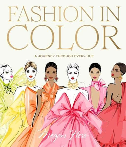 Fashion in Color: A Journey Through Every Hue by Megan Hess