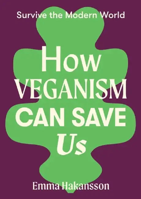 How Veganism Can Save Us by Emma Hakansson