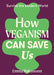 How Veganism Can Save Us by Emma Hakansson