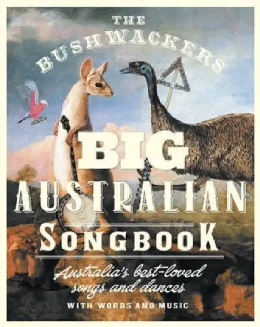 The Bushwackers Big Australian Songbook: Australia's Best-loved Songs and Dances with Words and Music by Dobe Newton