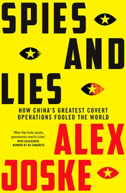 Spies and Lies: A Groundbreaking Exposé of China's Clandestine Operations by Alex Joske