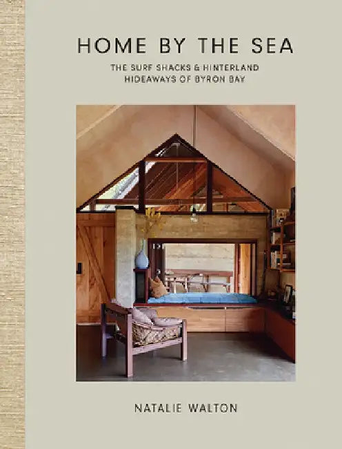 Home in Byron Bay: Love Where You Live by Natalie Walton