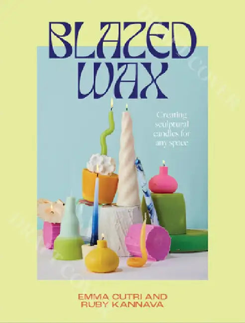 Blazed Wax: Creating Sculptural Candles for Any Space by Ruby Kannava