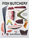 Fish Butchery: Mastering the Catch, Cut, and Craft by Josh Niland