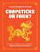 Chopsticks or Fork? by Jennifer Wong