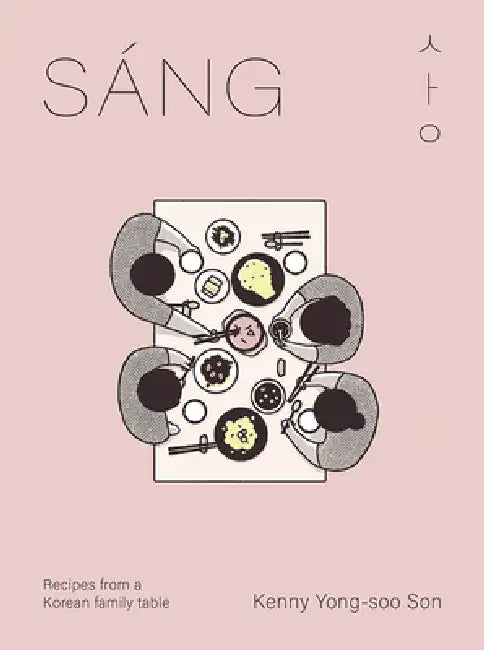 Sáng: Recipes from a Korean Family Table by Kenny Son