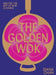 The Golden Wok: Mastering the Art and Technique of Wok Cooking with Over 80 Recipes by Diana Chan