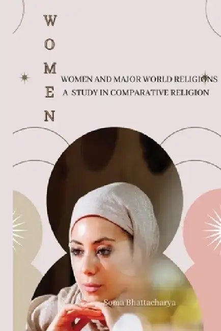 Women and Major World Religions a Study in Comparative Religion by Soma Bhattacharya
