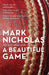 A Beautiful Game: My love affair with cricket by Mark Nicholas