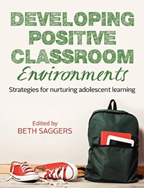 Developing Positive Classroom Environments: Strategies for nurturing adolescent learning by Mary C. Rawlinson