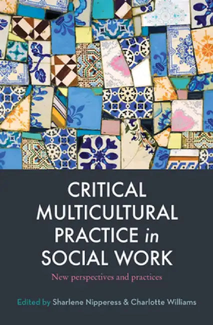 Critical Multicultural Practice in Social Work: New Perspectives and Practices by Charlotte Williams
