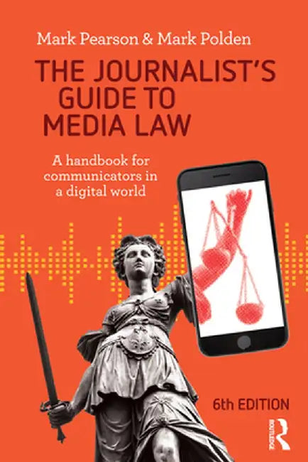 The Journalist's Guide to Media Law: A Handbook for Communicators in a Digital World by Mark Polden