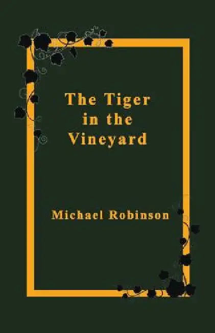 The Tiger in the Vineyard by Michael Robinson