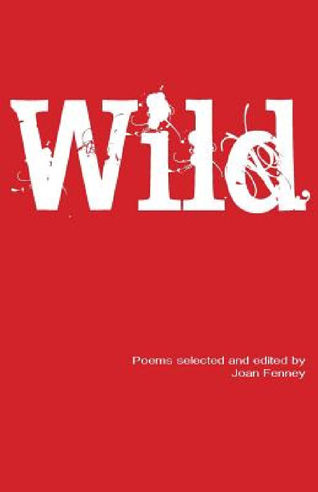 Wild: Poems selected and edited by Joan Fenney by Joan Fenney