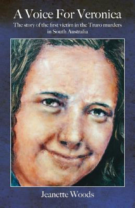 A Voice for Veronica: The story of Veronica Knight, the first victim in the Truro murders in South Australia by Jeanette Woods